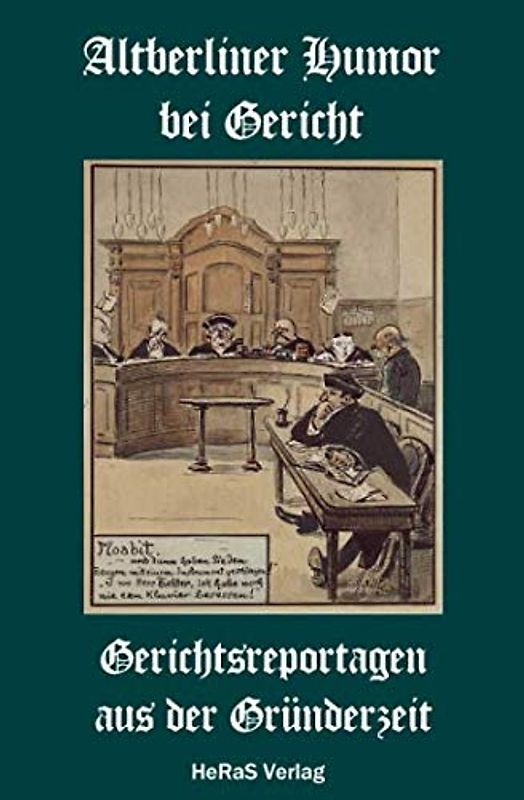 Altberliner Humor bei Gericht: Gerichtsreportagen aus der Gründerzeit