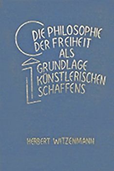 Die Philosophie der Freiheit als Grundlage künstlerischen Schaffens