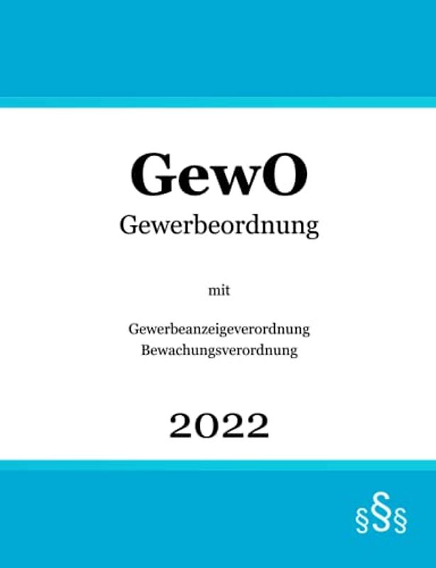 Gewerbeordnung GewO: mit Gewerbeanzeigeverordnung GewAnzV | Bewachungsverordnung BewachV | Gewerberecht