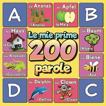 Le mie prime 200 parole in Tedesco: Dizionario Illustrato Bilingue Tedesco/Italiano per bambini dai 2 anni in su | imparare lo Tedesco per Bambini