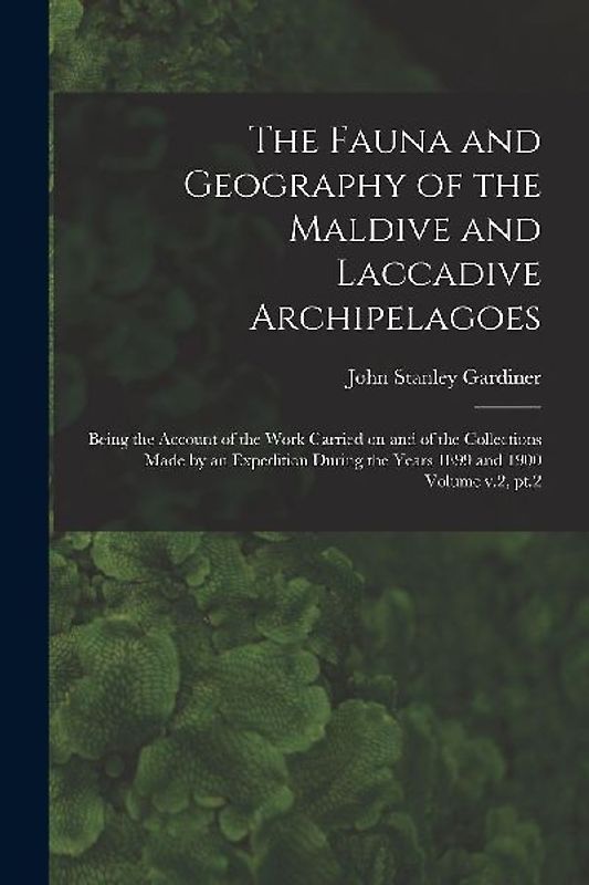 The Fauna and Geography of the Maldive and Laccadive Archipelagoes: Being the Account of the Work Carried on and of the Collections Made by an Expedit
