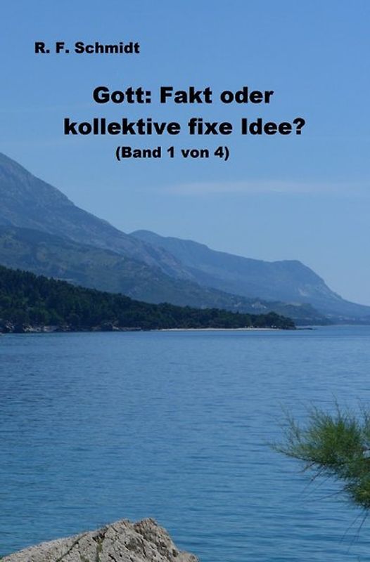 Band 1: Gott: Fakt oder kollektive fixe Idee?; Band 2: Der Glaube... / Gott: Fakt oder kollektive fixe Idee? (Band 1 von 4)