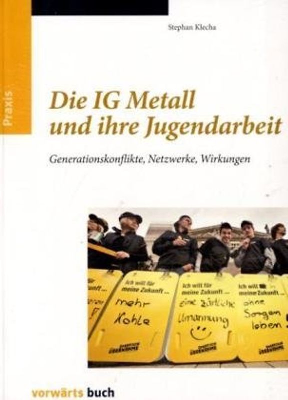 Die IG Metall und ihre Jugendarbeit. Generationskonflikte, Netzwerke, Wirkungen