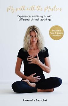My path with the Masters: Experiences & insights with different spiritual teachings