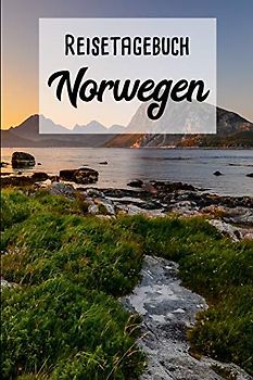 Reisetagebuch Norwegen: Mein Reisetagebuch zum Selberschreiben und Gestalten von Erinnerungen, Notizen in Skandinavien - 120 Seiten plus Norge BONUS Checklisten Motiv: LOFOTEN