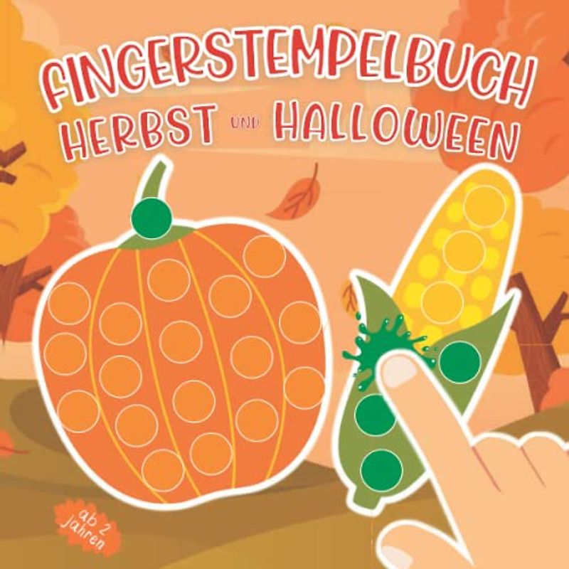 Fingerstempelbuch ab 2 Jahren Herbst und Halloween: Fingerfarben Stempelbuch Ab 2. Bastelbuch für Jungen und Mädchen Fingerstempeln, Malen und Basteln! - Das große Fingerstempel Buch für Kinder