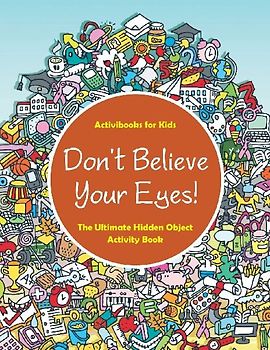 Don't Believe Your Eyes! The Ultimate Hidden Object Activity Book
