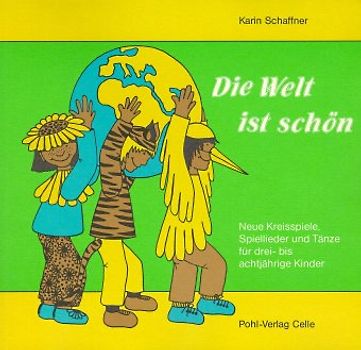 Die Welt ist schön. Neue Kreisspiele, Spiellieder und Tänze für drei-... / Die Welt ist schön. Neue Kreisspiele, Spiellieder und Tänze für drei-...
