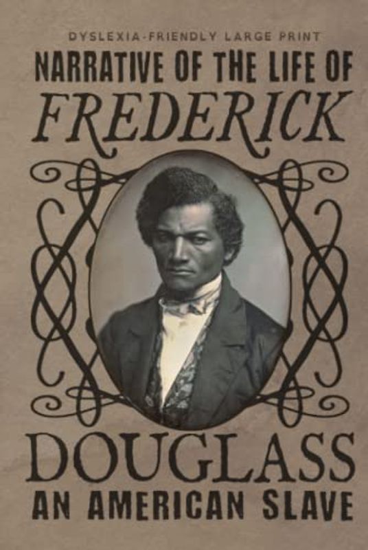 Narrative of the Life of Frederick Douglass (Dyslexia-Friendly Large Print Edition): an American Slave