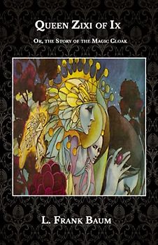 Queen Zixi of Ix: Or, the Story of the Magic Cloak