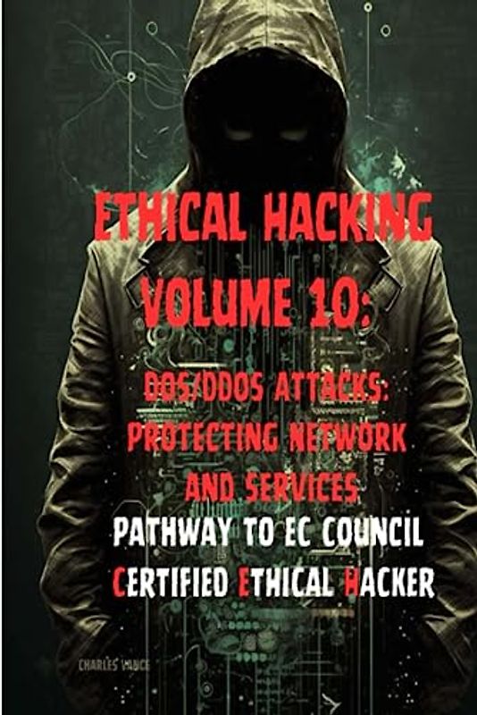 Ethical Hacking Volume 10: DoS/DDoS Attacks: Protecting Network and Services