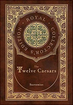 The Twelve Caesars (Royal Collector's Edition) (Annotated) (Case Laminate Hardcover with Jacket)