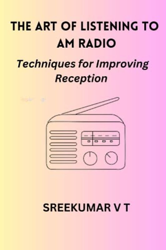 The Art of Listening to AM Radio: Techniques for Improving Reception