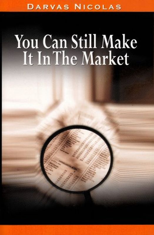 You Can Still Make It in the Market by Nicolas Darvas (the Author of How I Made $2,000,000 in the Stock Market) - Nicolas Darvas