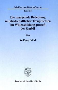 Die mangelnde Bedeutung mitgliedschaftlicher Treupflichten im Willensbildungsprozeß der GmbH.