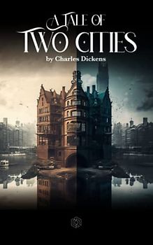 A Tale of Two Cities: A Gripping Tale of Love and Sacrifice During the French Revolution | (Annotated)