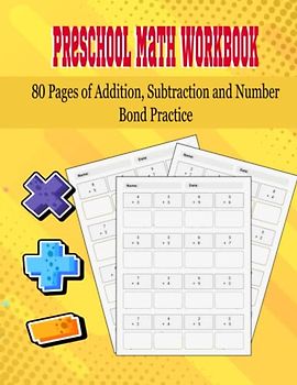 Preschool Math Workbook 80 Pages of Addition, Subtraction and Number Bond Practice: Time & Money, Arithmetic, Counting: Children's Activity Book Ages ... Kids Workbook for Self Study & Homeschool