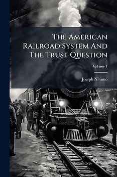 The American Railroad System And The Trust Question