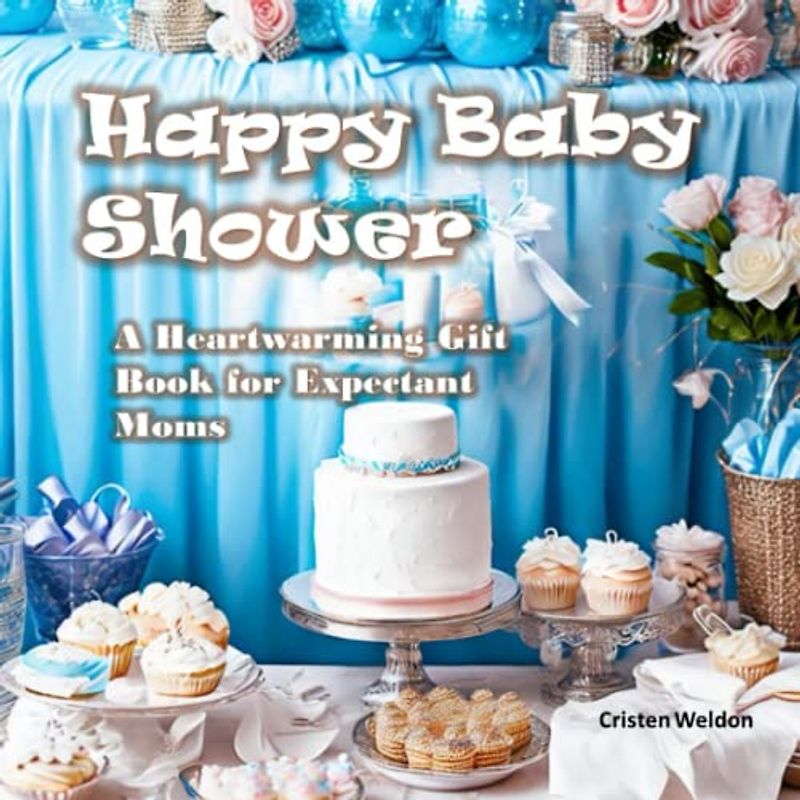 Happy Baby Shower - A Heartwarming Gift Book for Expectant Moms: Welcome to the World, Baby!: A Personalized Keepsake for the New Arrival