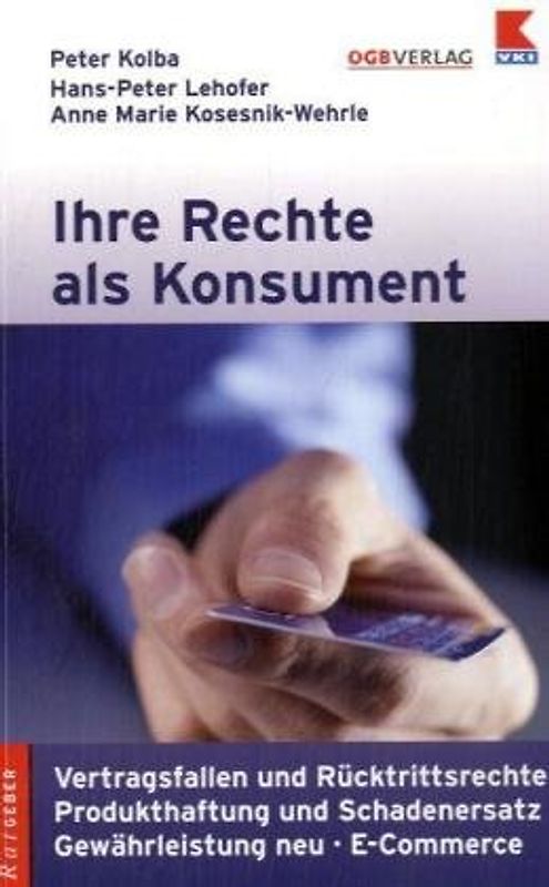 Ihre Rechte als Konsument. Gewährleistung neu, Vertragsfallen und Rücktrittsrechte, Produkthaftung und Schadenersatz, e-Commerce