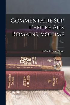 Commentaire Sur L'epître Aux Romains, Volume 1...