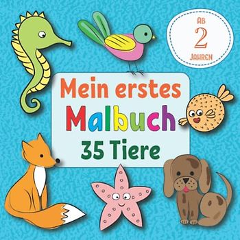 Mein erstes Malbuch 35 Tiere Ab 2 Jahren: Kinder-Malbuch für Jungen und Mädchen