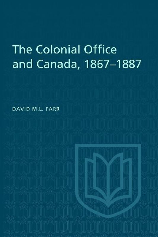 The Colonial Office and Canada 1867-1887