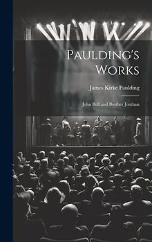 Paulding's Works: John Bull and Brother Jonthan