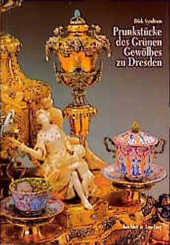 Prunkstücke des Grünen Gewölbes zu Dresden