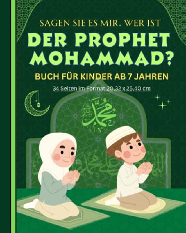 Sagen Sie es mir. Wer ist DER PROPHET MOHAMMAD?: BUCH FÜR KINDER AB 7 JAHREN