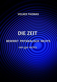 Die Zeit bewirkt physikalisch nichts rein gar nichts