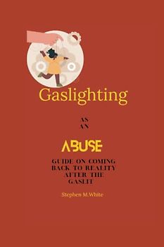 GASLGHTING AS AN ABUSE: Guide to coming back to your reality after the gaslight