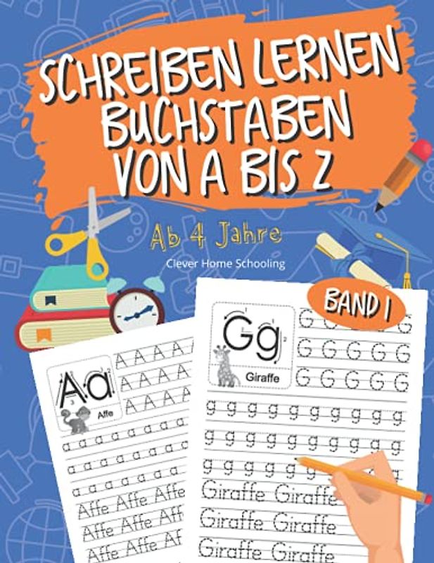 Schreiben lernen Buchstaben von A bis Z Band 1: Einfach Buchstaben Schreiben lernen ab 4 Jahren - Home Schooling zur Förderung der Feinmotorik & Konzentration