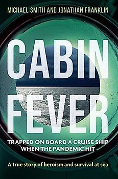 Cabin Fever: Trapped on board a cruise ship when the pandemic hit. A true story of heroism and survival at sea