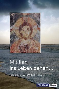 Mit Ihm ins Leben gehen...