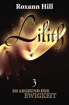 Lilith. Im Abgrund der Ewigkeit (Lilith-Saga 3)
