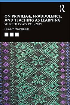 On Privilege, Fraudulence, and Teaching As Learning: Selected Essays 1981--2019
