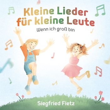 Kleine Lieder für kleine Leute & Wenn ich groß bin