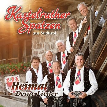 Kastelruther Spatzen aus Südtirol - Heimat, Deine Lieder