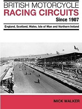British Motorcycle Racing Circuits Since 1907.