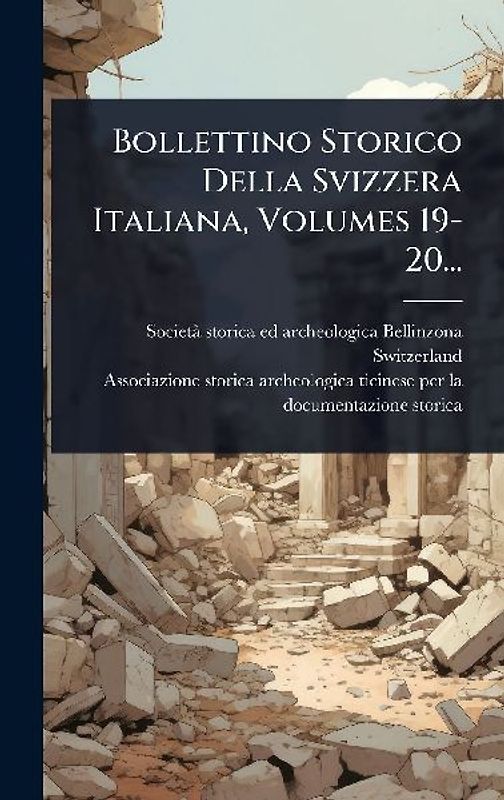 Bollettino Storico Della Svizzera Italiana, Volumes 19-20...