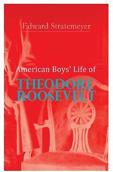American Boys' Life of Theodore Roosevelt