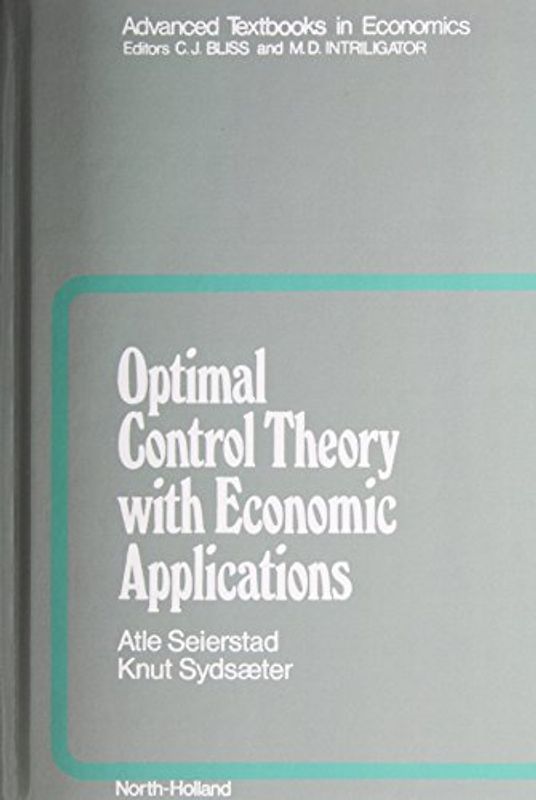 Optimal Control Theory with Economic Applications (Advanced Textbooks in Economics)