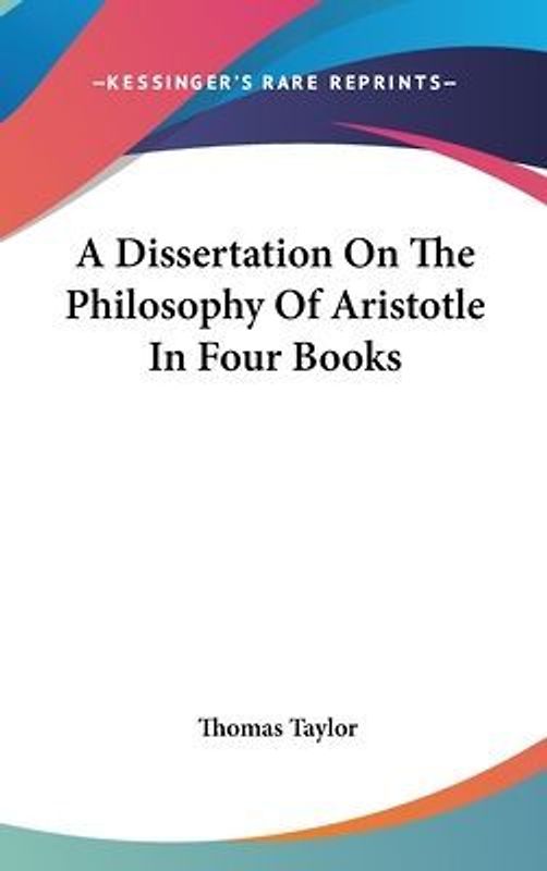 A Dissertation On The Philosophy Of Aristotle In Four Books