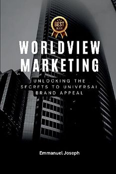 Worldview Marketing, Unlocking the Secrets to Universal Brand Appeal