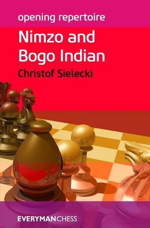 Opening Repertoire: Nimzo and Bogo Indian - Sielecki, Christof
