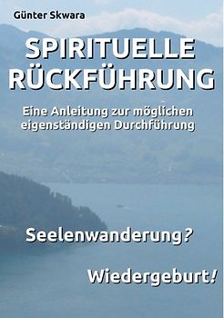 Spirituelle Rückführung. Eine Anleitung zur möglichen eigenständigen Durchführung