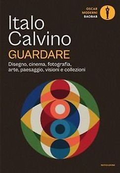 Guardare. Disegno, cinema, fotografia, arte, paesaggio, visioni e collezioni