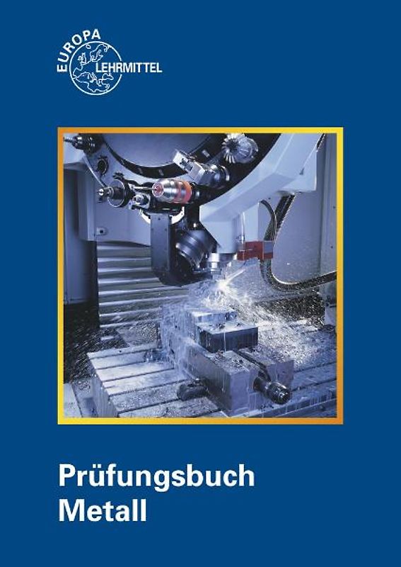 Prüfungsbuch Metall. Technologie - Technische Mathematik - Technische Kommunikation - Wirtschafts- und Sozialkunde