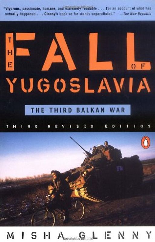 The Fall of Yugoslavia: The Third Balkan War, Third Revised Edition - Misha Glenny